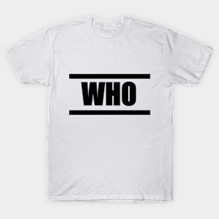 'WHO' (Black Design) T-Shirt